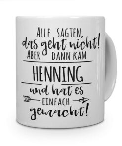 printplanet Tasse mit Namen Henning - Motiv "Alle sagten, das geht nicht..." - Namenstasse Kaffeebecher Mug Weiß