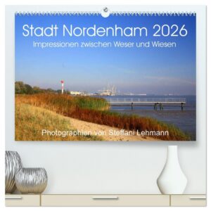 CALVENDO Orte - Urbane Impressionen Nordenham 2026 Premium Wandkalender DIN A2 quer, kunstvolles Hochglanzdruck: 13 Woch