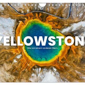 Yellowstone - Wie von einem anderen Stern | Calvendo Monatskalender 2026 DIN A4 Quer | Yellowstone - Bilder scheinen ni